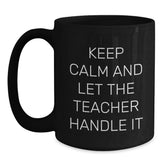 Funny Teacher Gifts from Men, Christmas Unique Teacher Black Coffee Mugs for Teachers, Keep Calm And Let The Teacher Handle It - Main